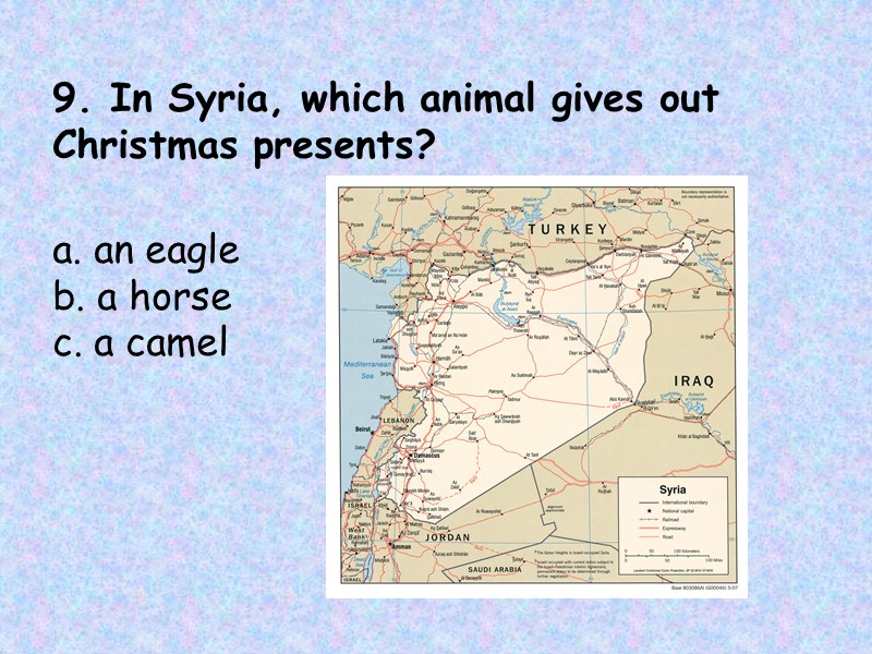 9. In Syria, which animal gives out Christmas presents?     a.